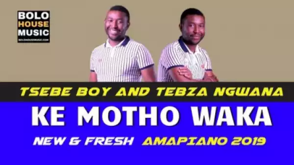 Tsebe Boy and Tebza Ngwana - Ke Motho Waka